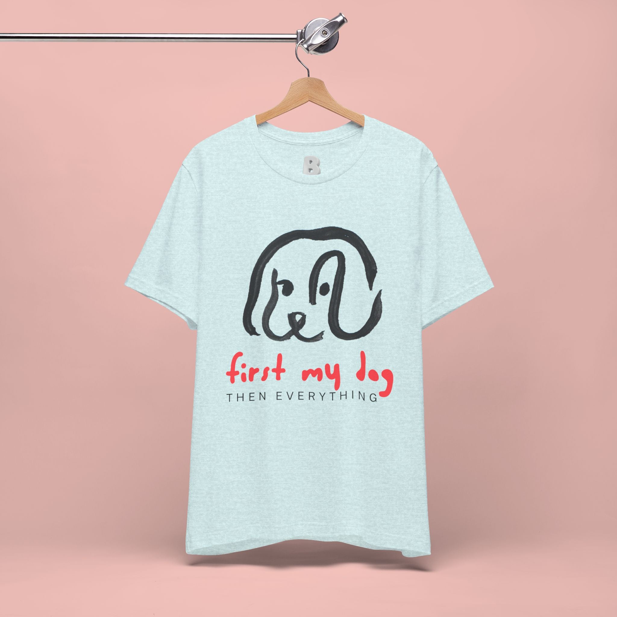 First My Dog Tee — "First My Dog Then Everything" Graphic T-Shirt