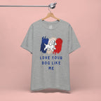 Love Your Dog Like Me T-Shirt — French Flag Heart Puppy Tee