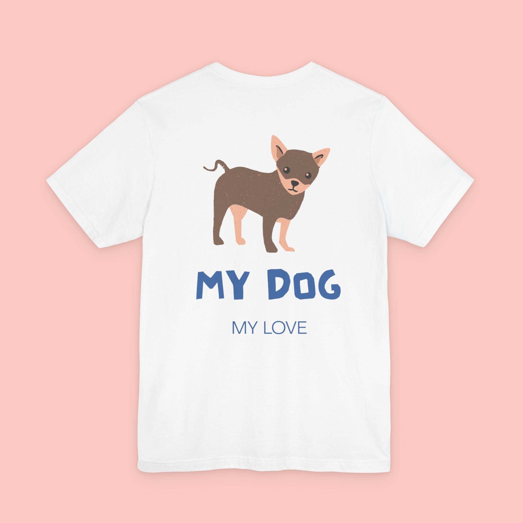 My Dog My Love T-Shirt — Cute Chihuahua Graphic Tee
