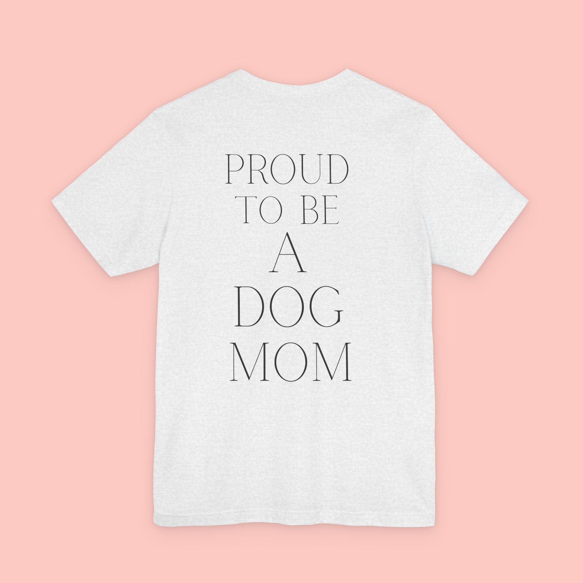 Proud to Be a Dog Mom T‑Shirt