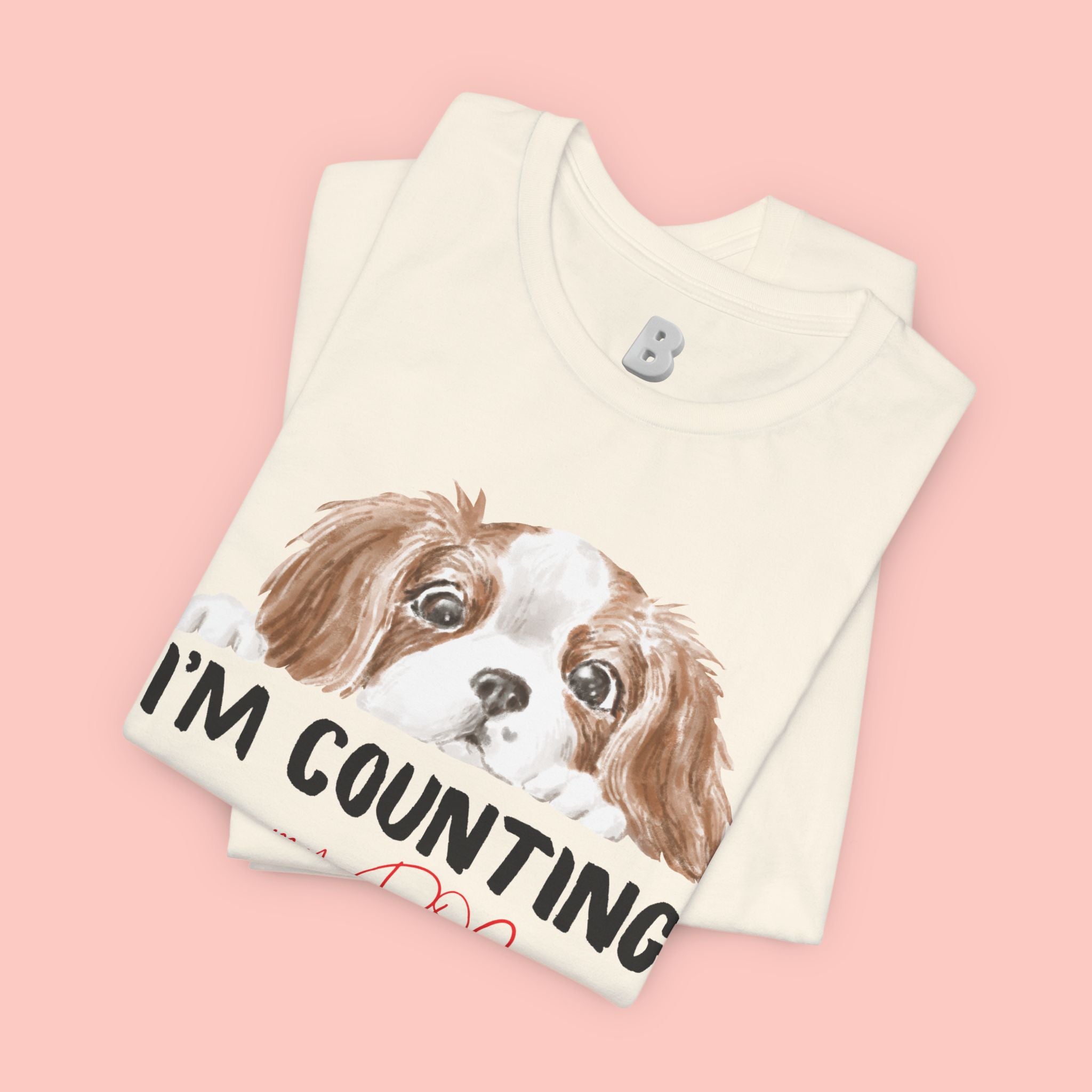 I'm Counting on My Dog T-Shirt — Cute Cavalier Dog Graphic Tee for Dog Lovers
