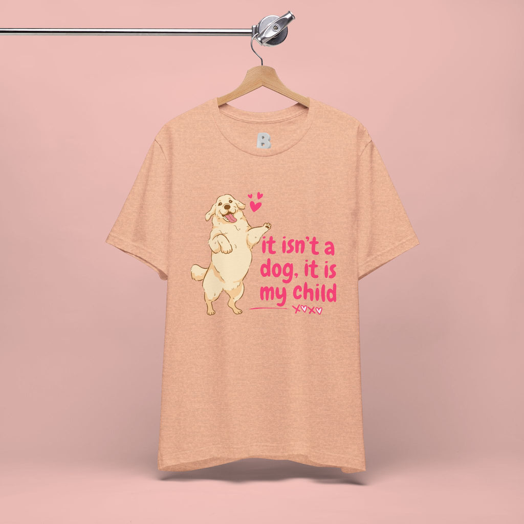 Dog Mom T-Shirt — "It Isn’t a Dog, It Is My Child" Cute Golden Retriever Tee