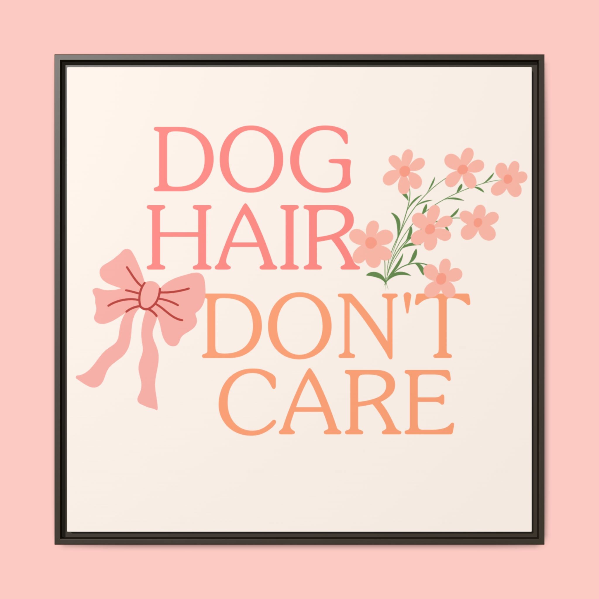 Dog Hair Don’t Care Framed Canvas Print