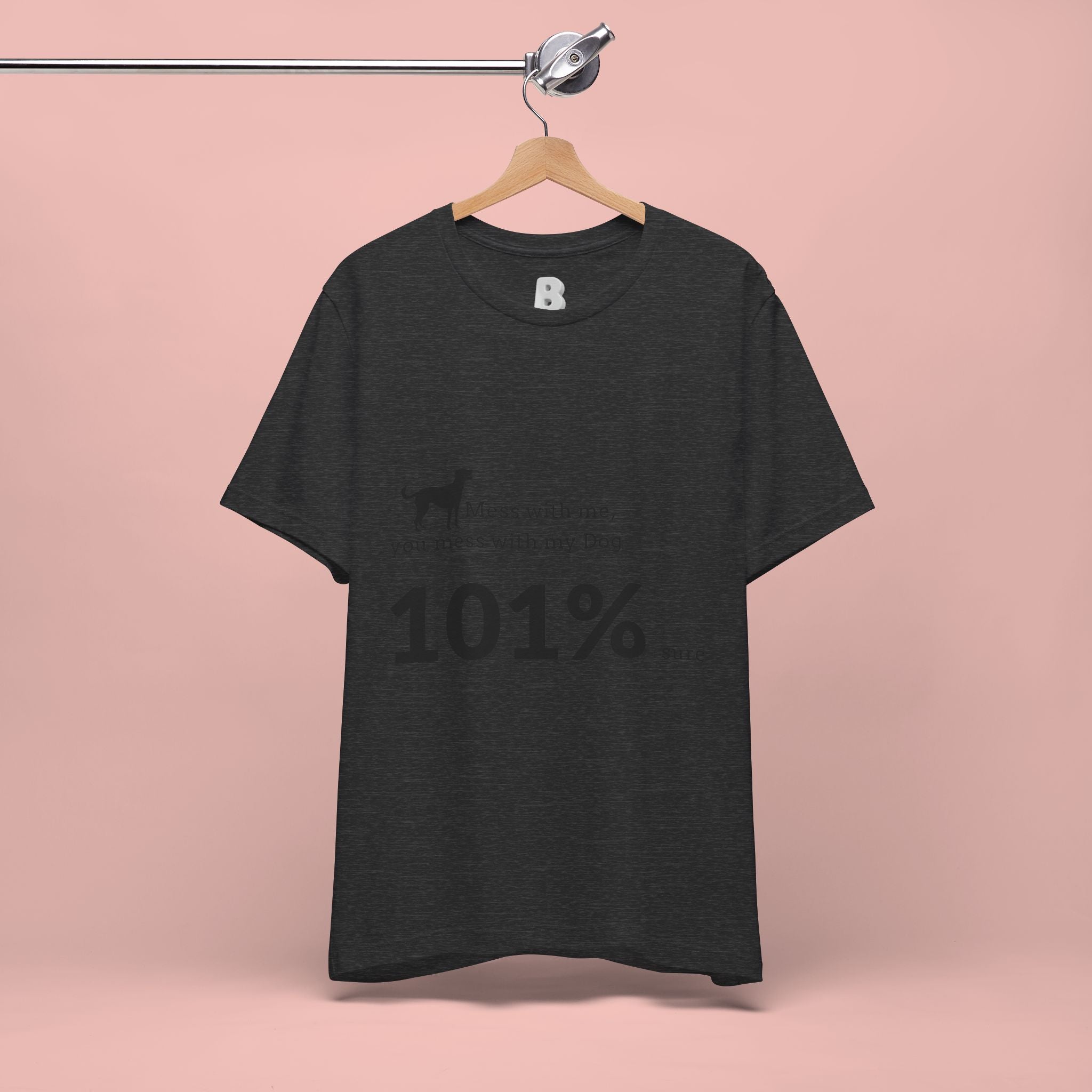 Dog Lover T‑Shirt — "Mess with me, you mess with my Dog 101% sure"