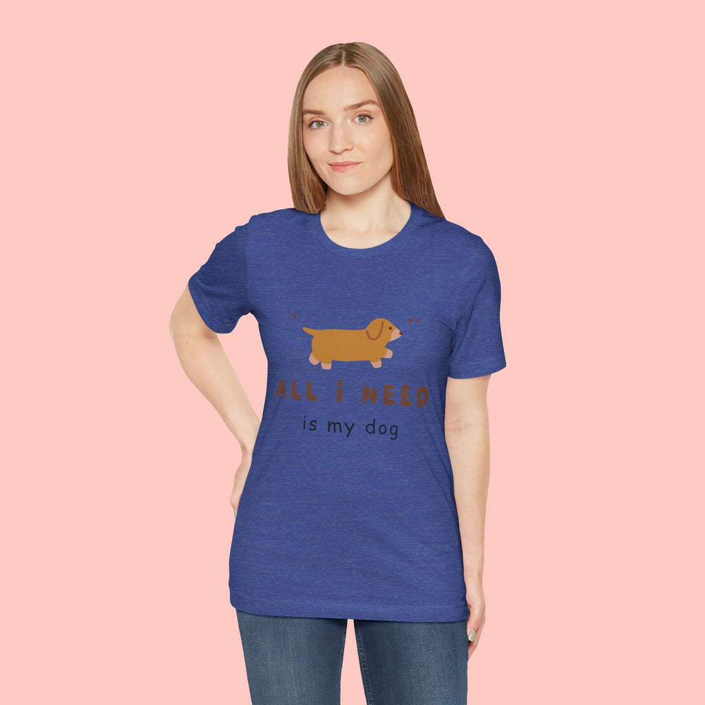 All I Need Is My Dog T‑Shirt — Cute Dachshund Graphic Tee