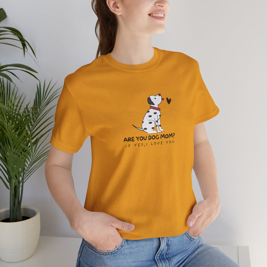 Dog Mom T-Shirt - "Are You Dog Mom? I’ll Still Love You" Cute Dalmatian Graphic Tee