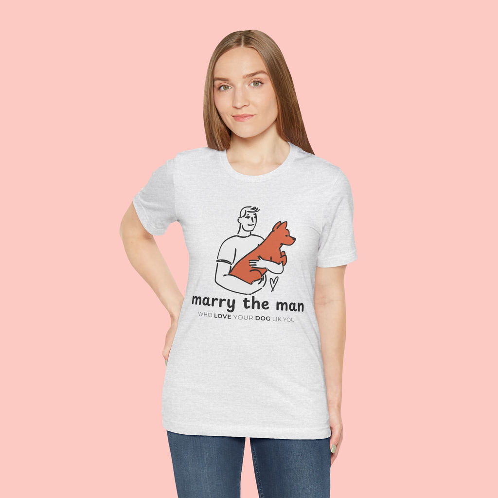 Marry the Man Dog Lover T-Shirt — Cute Couple & Pet Graphic Tee