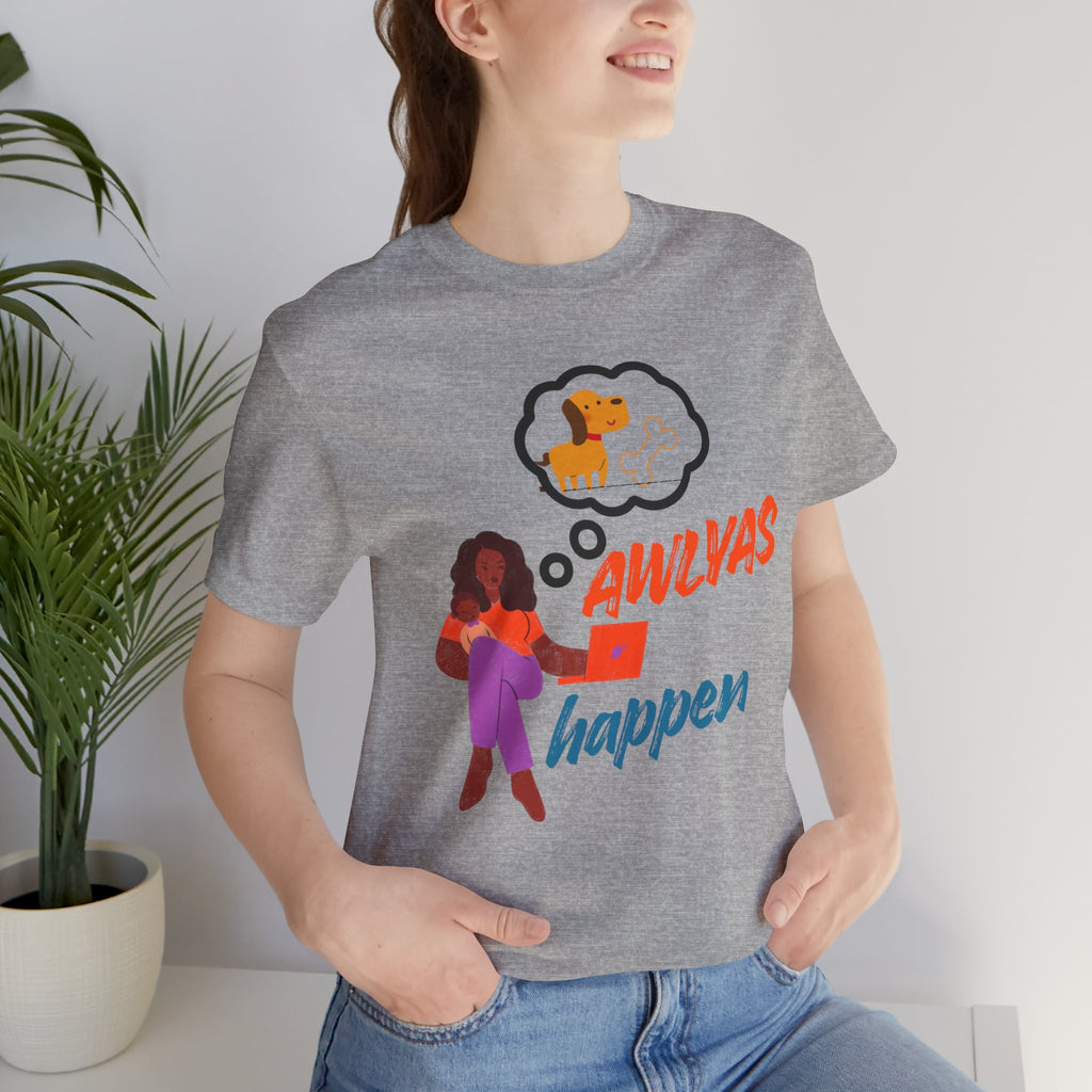 T‑Shirt — Always Happen Funny Dog Thought Bubble Graphic Tee