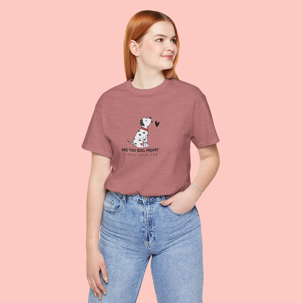 Dog Mom T-Shirt - "Are You Dog Mom? I’ll Still Love You" Cute Dalmatian Graphic Tee