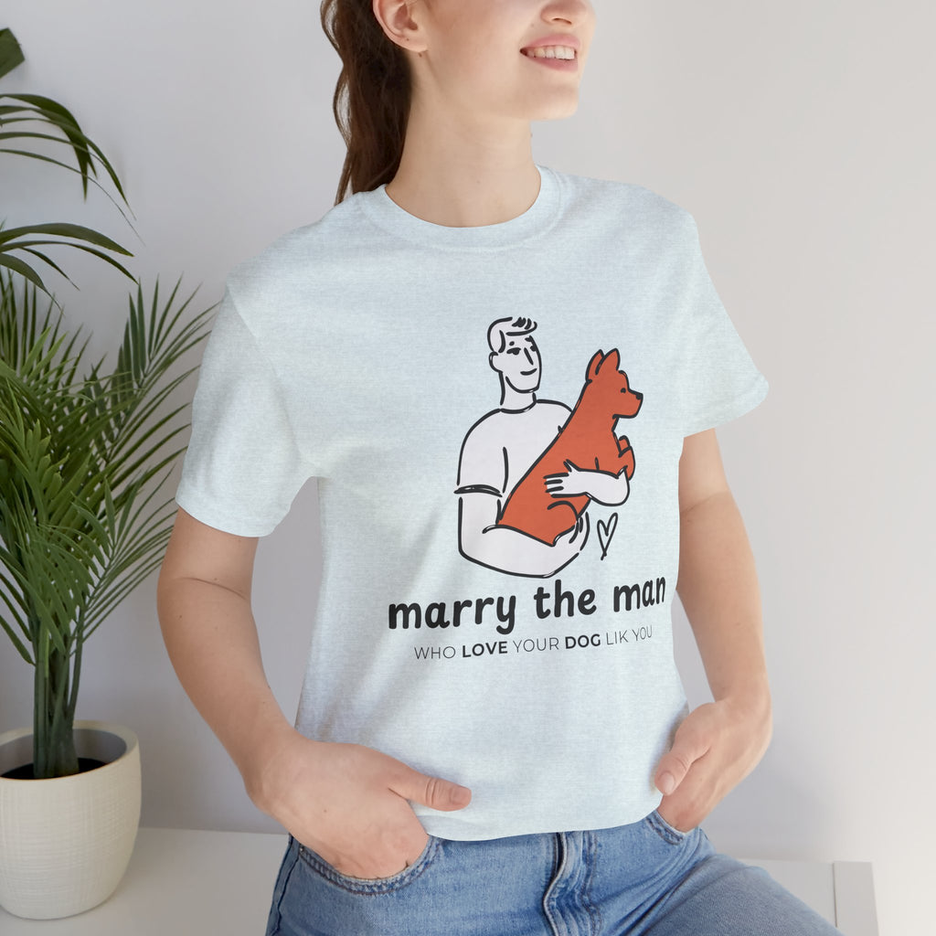 Marry the Man Dog Lover T-Shirt — Cute Couple & Pet Graphic Tee