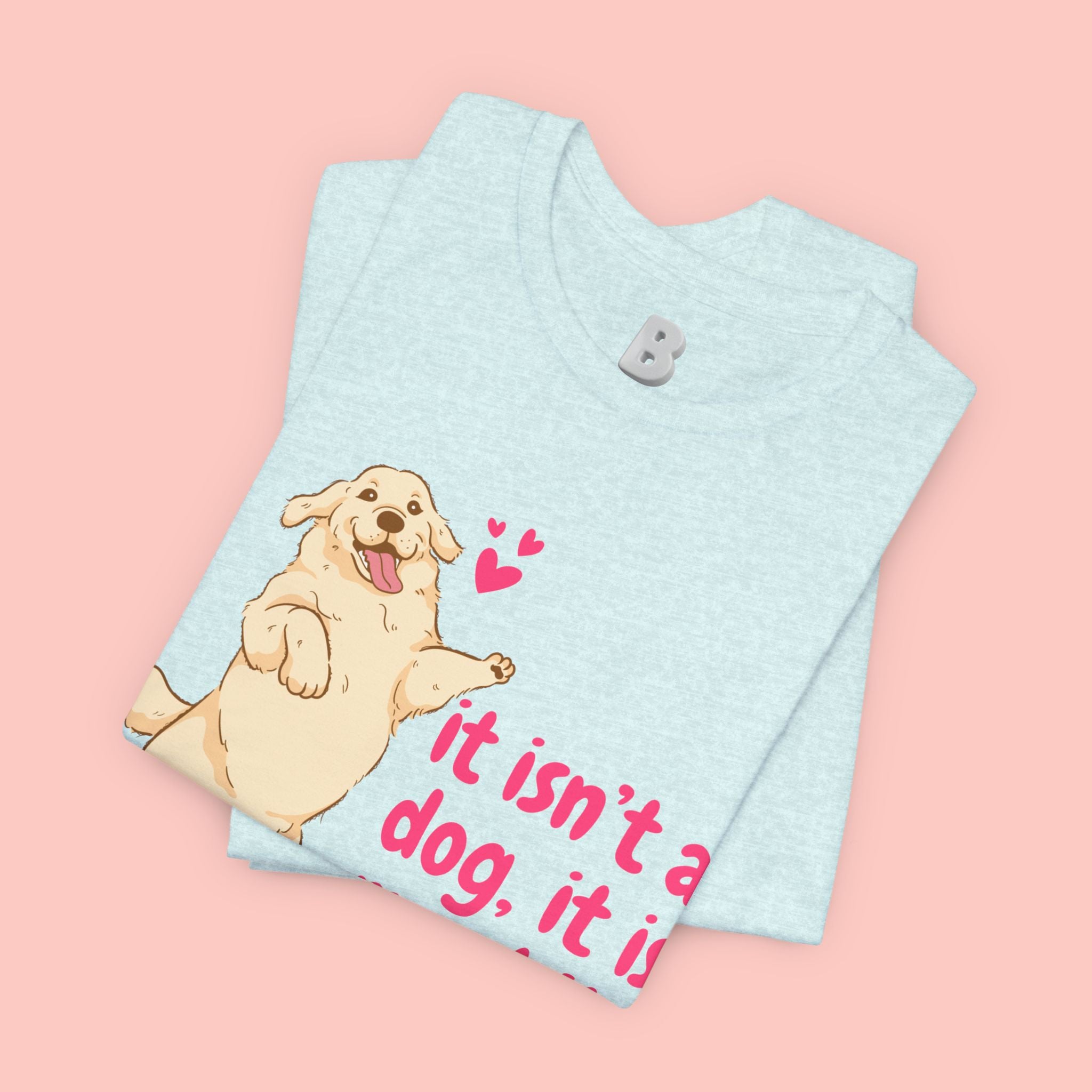 Dog Mom T-Shirt — "It Isn’t a Dog, It Is My Child" Cute Golden Retriever Tee