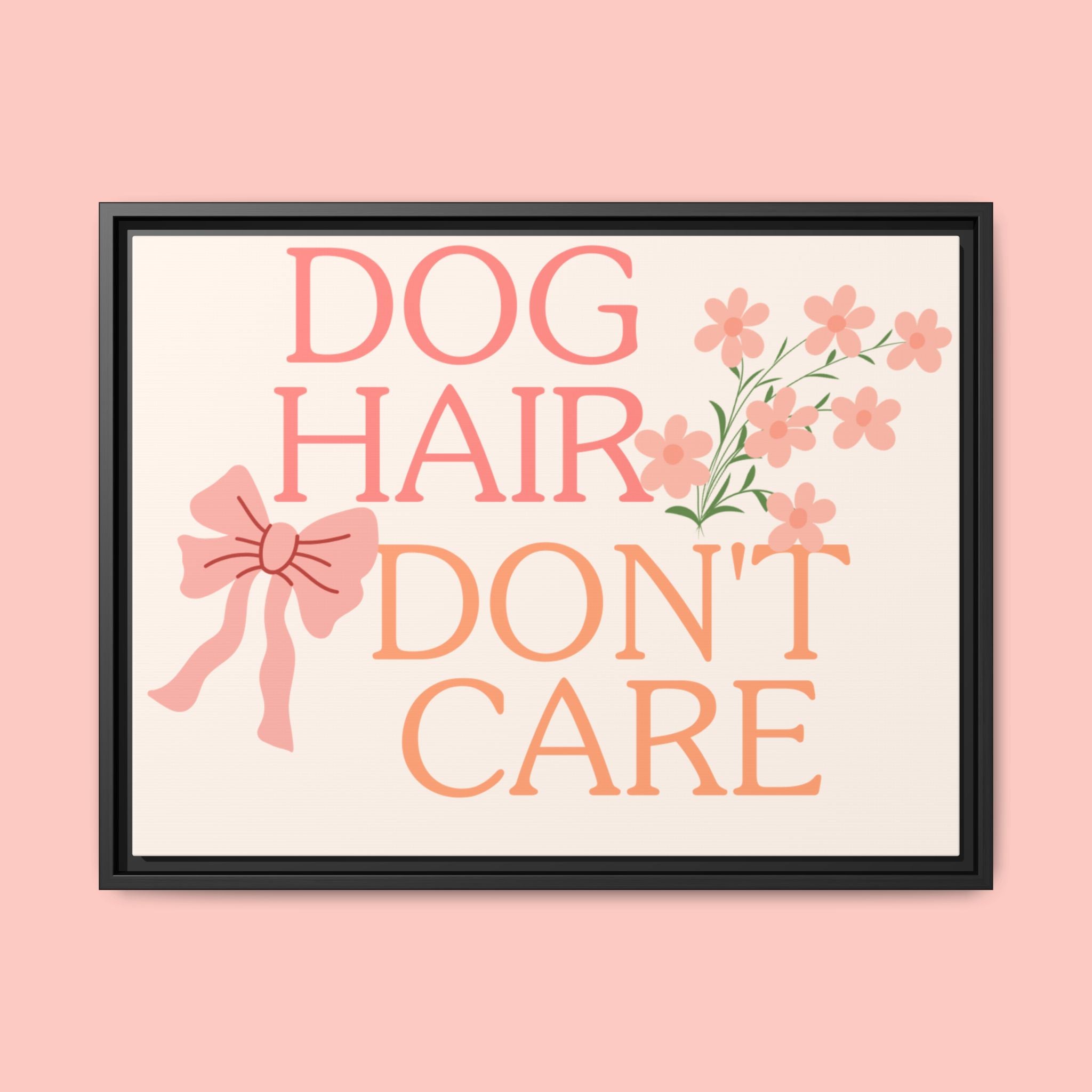 Dog Hair Don’t Care Framed Canvas Print