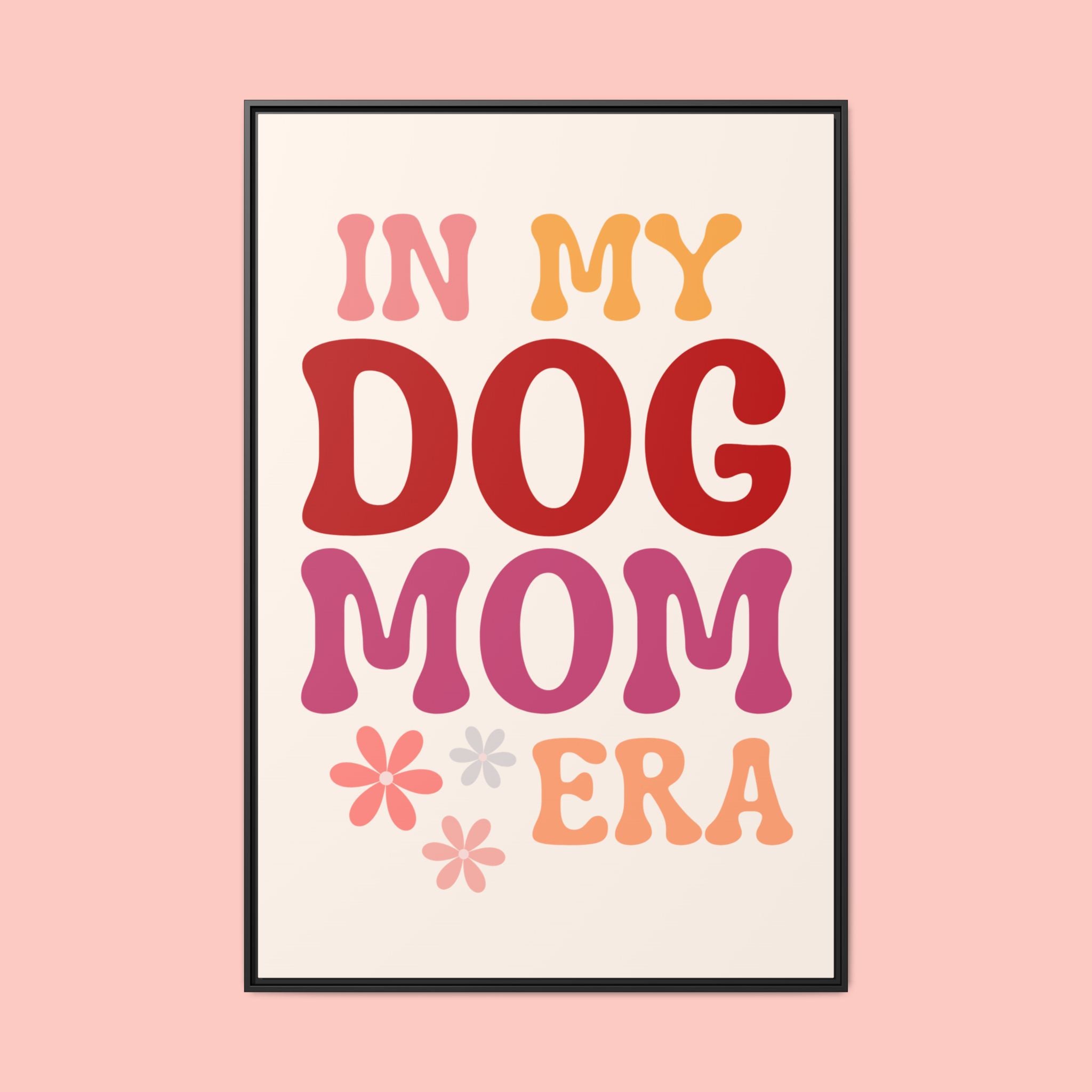 In My Dog Mom Era Framed Canvas Wall Art