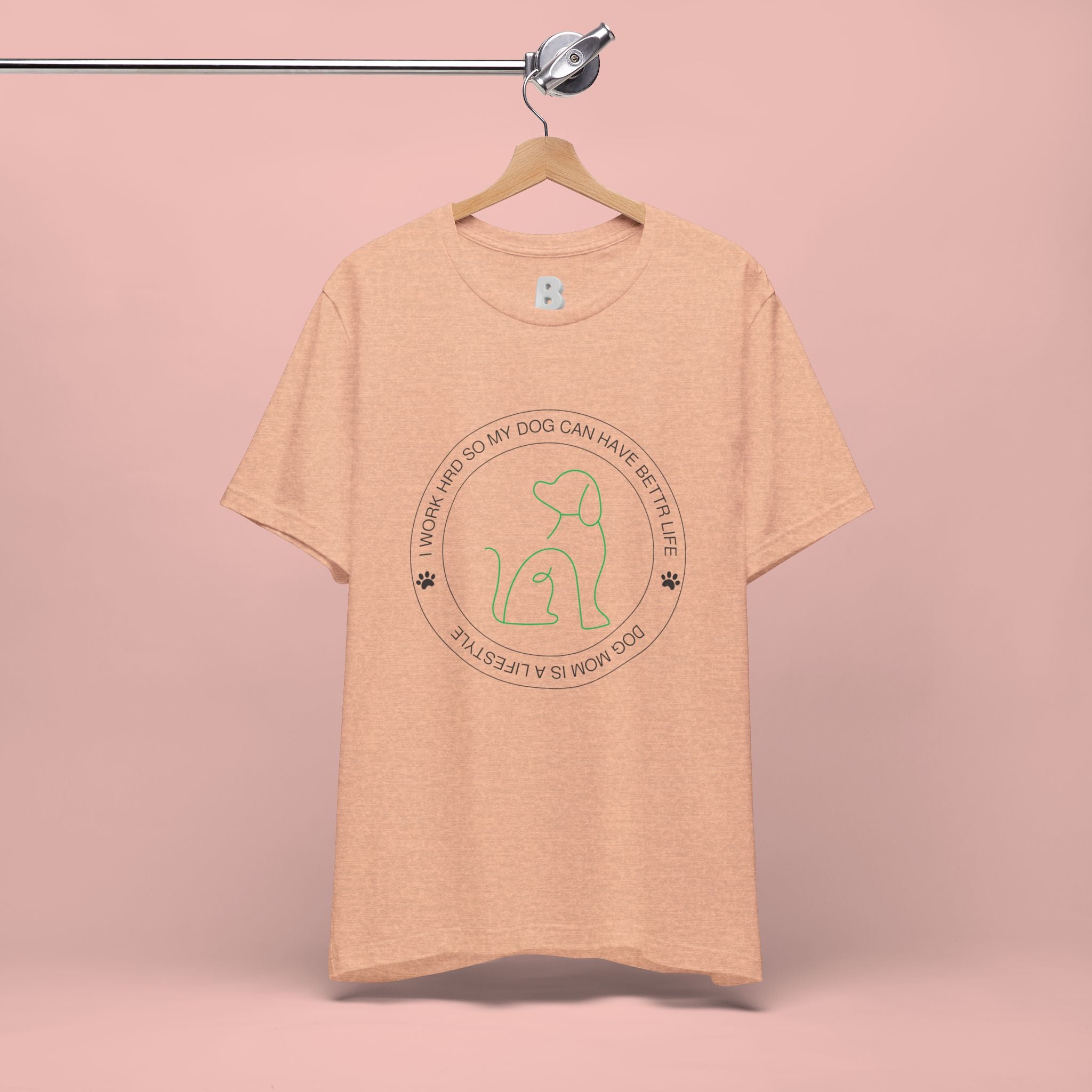 Dog Mom Tee — "I Work Hard So My Dog Can Have A Better Life" Graphic T-Shirt