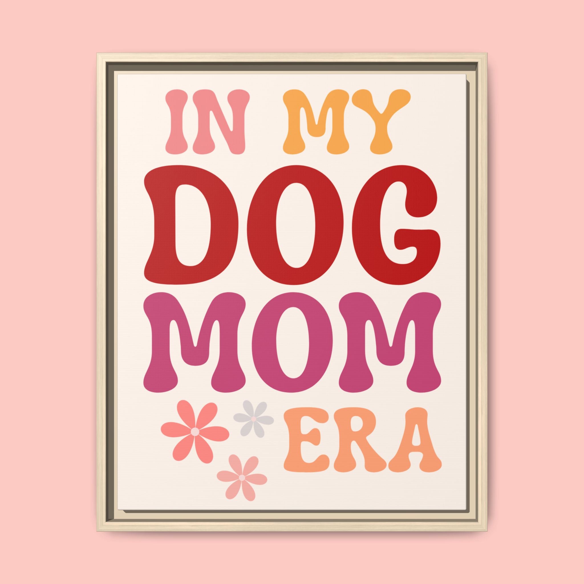 In My Dog Mom Era Framed Canvas Wall Art