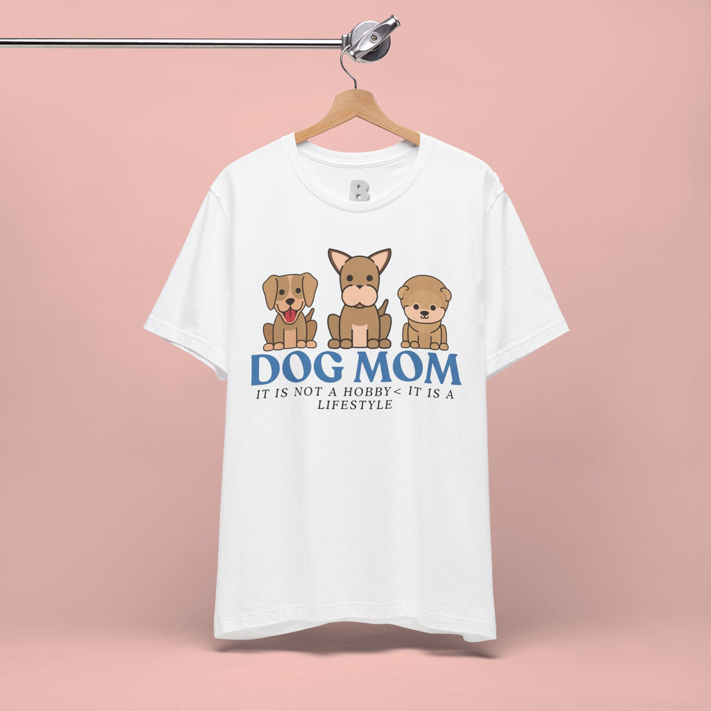 Dog Mom Tee — "Dog Mom: It Is Not A Hobby, It Is A Lifestyle" Cute Puppy Graphic T‑Shirt