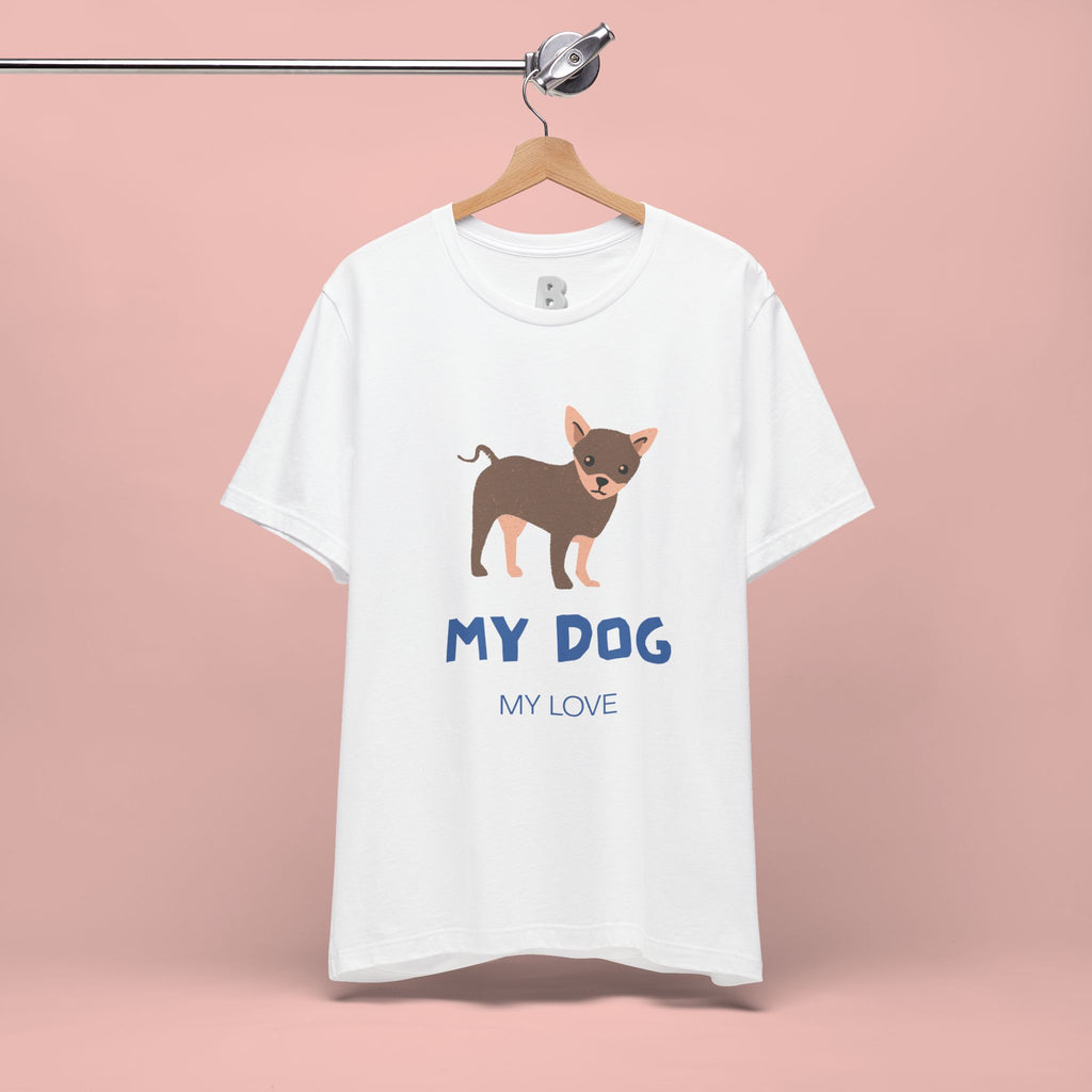 My Dog My Love T-Shirt — Cute Chihuahua Graphic Tee for Dog Lovers