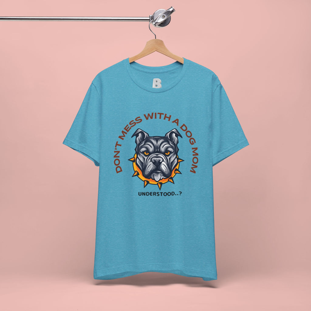 Dog Mom Tee — “Don't Mess With a Dog Mom” Graphic T‑Shirt