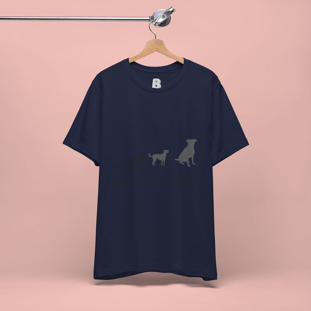 My Dog > People T-Shirt — Funny Dog Lover Tee
