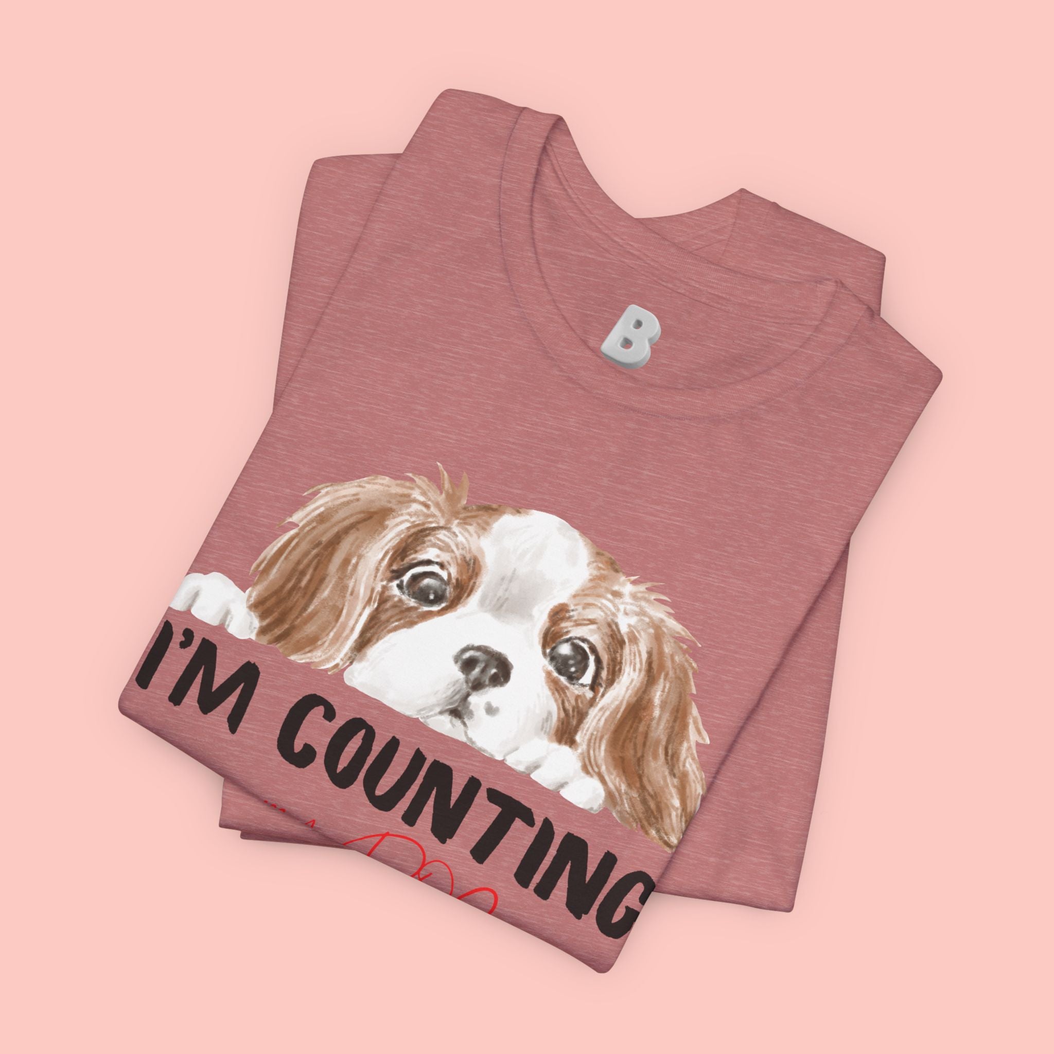 I'm Counting on My Dog T-Shirt — Cute Cavalier Dog Graphic Tee for Dog Lovers
