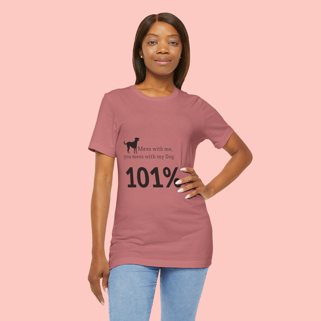Dog Lover T‑Shirt — "Mess with me, you mess with my Dog 101% sure"