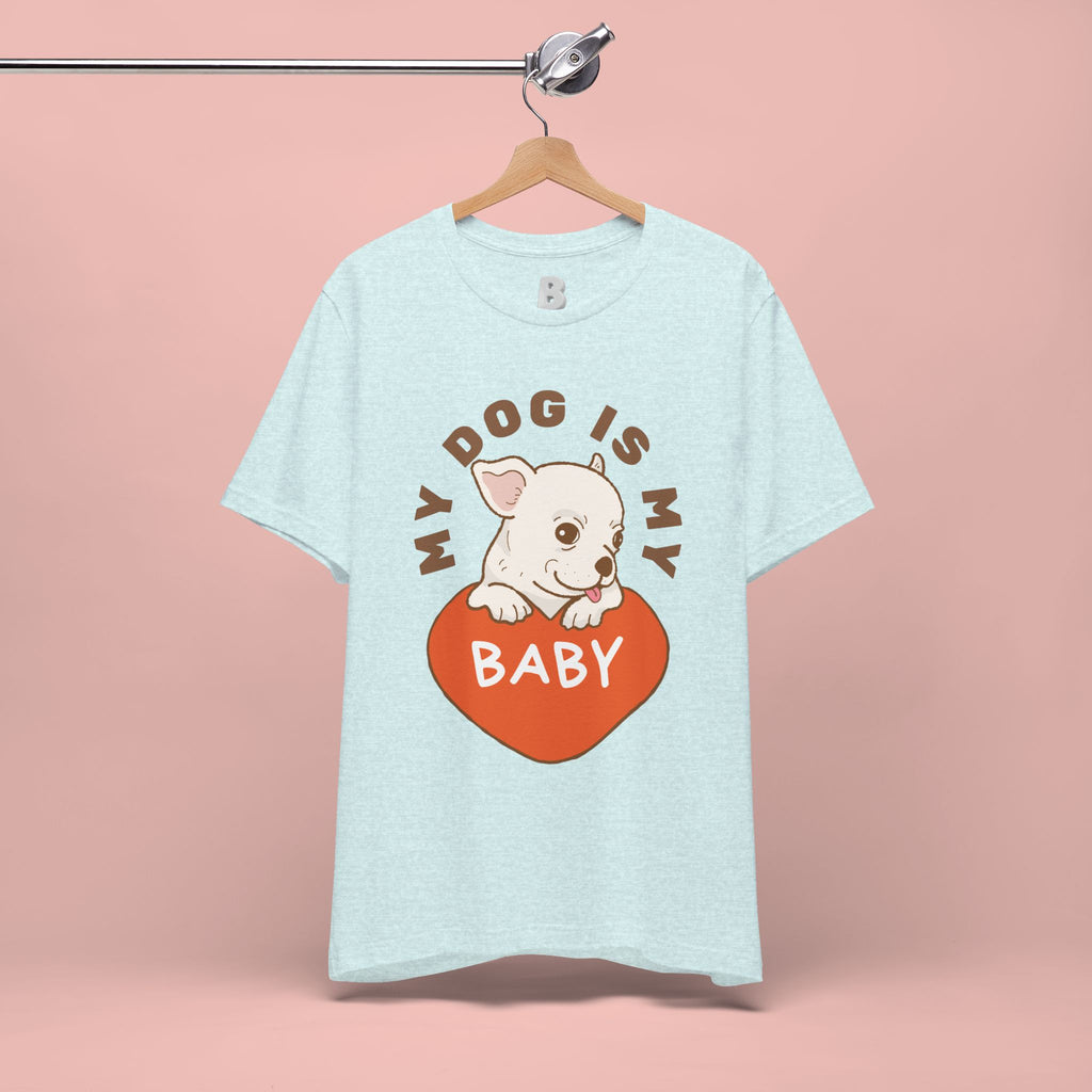 My Dog Is My Baby T-Shirt — Cute Puppy Heart Tee for Dog Lovers