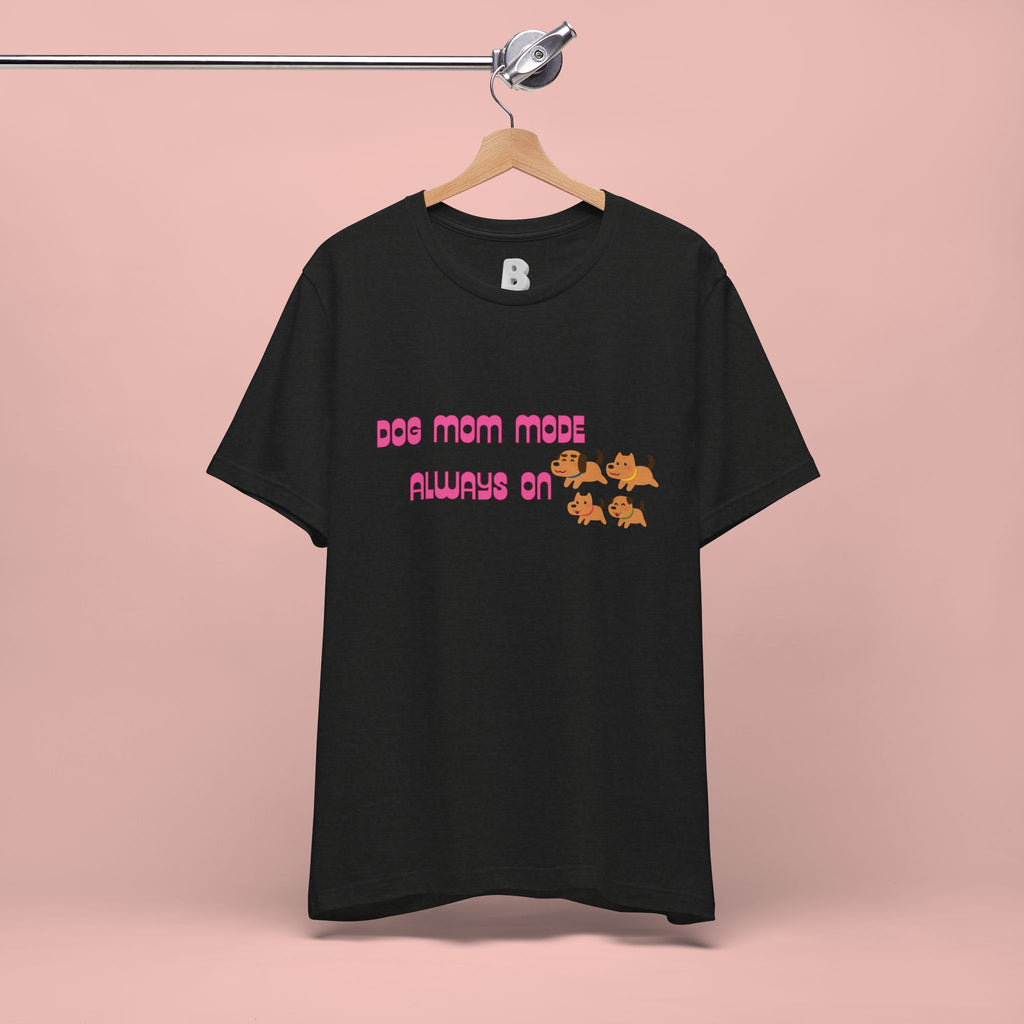 Dog Mom Mode Always On Tee