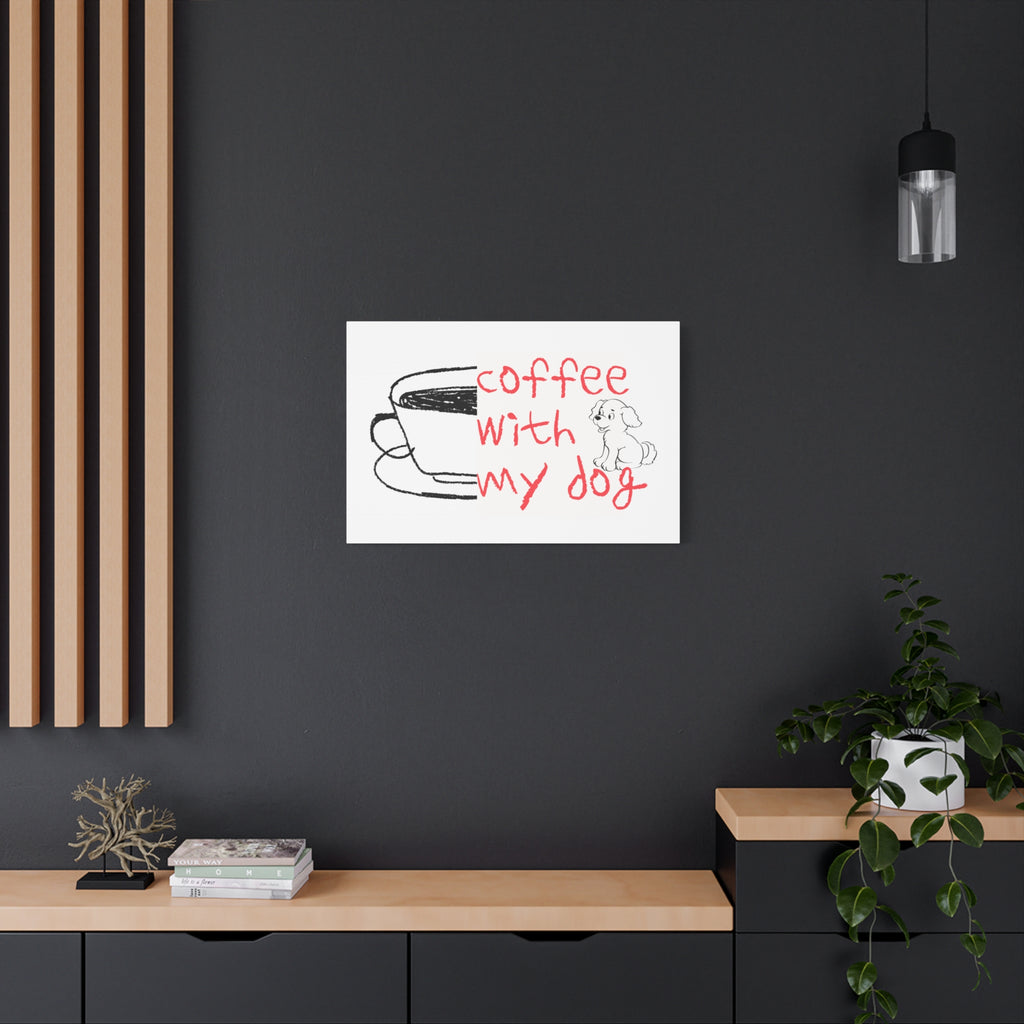 Canvas Wall Art - "Coffee With My Dog" Cute Coffee & Puppy Print
