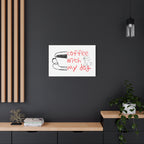 Canvas Wall Art - "Coffee With My Dog" Cute Coffee & Puppy Print