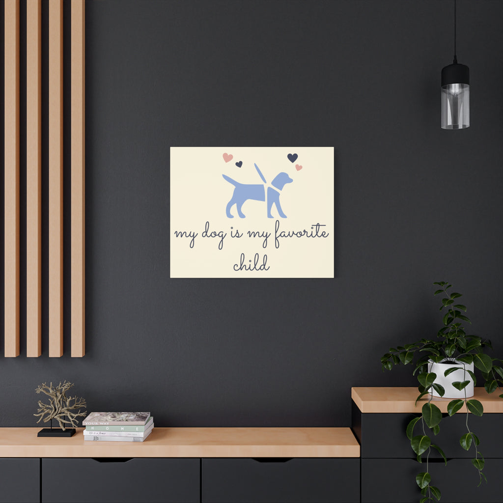 My Dog Is My Favorite Child Canvas Wall Art – Cute Dog Quote Home Decor