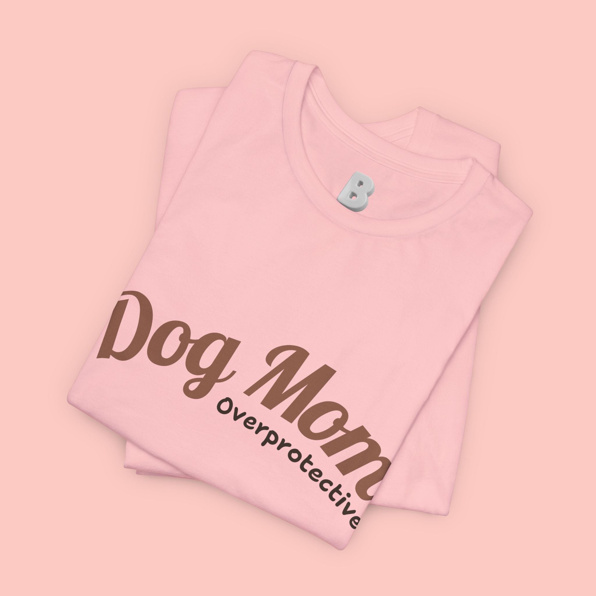 Dog Mom Overprotective T-Shirt – Cute Pet Lover Tee