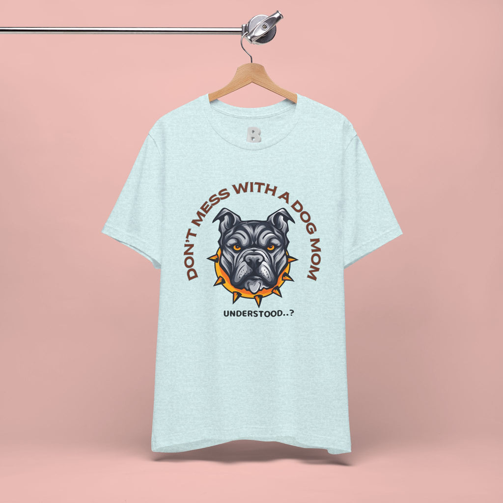 Dog Mom Tee — “Don't Mess With a Dog Mom” Graphic T‑Shirt