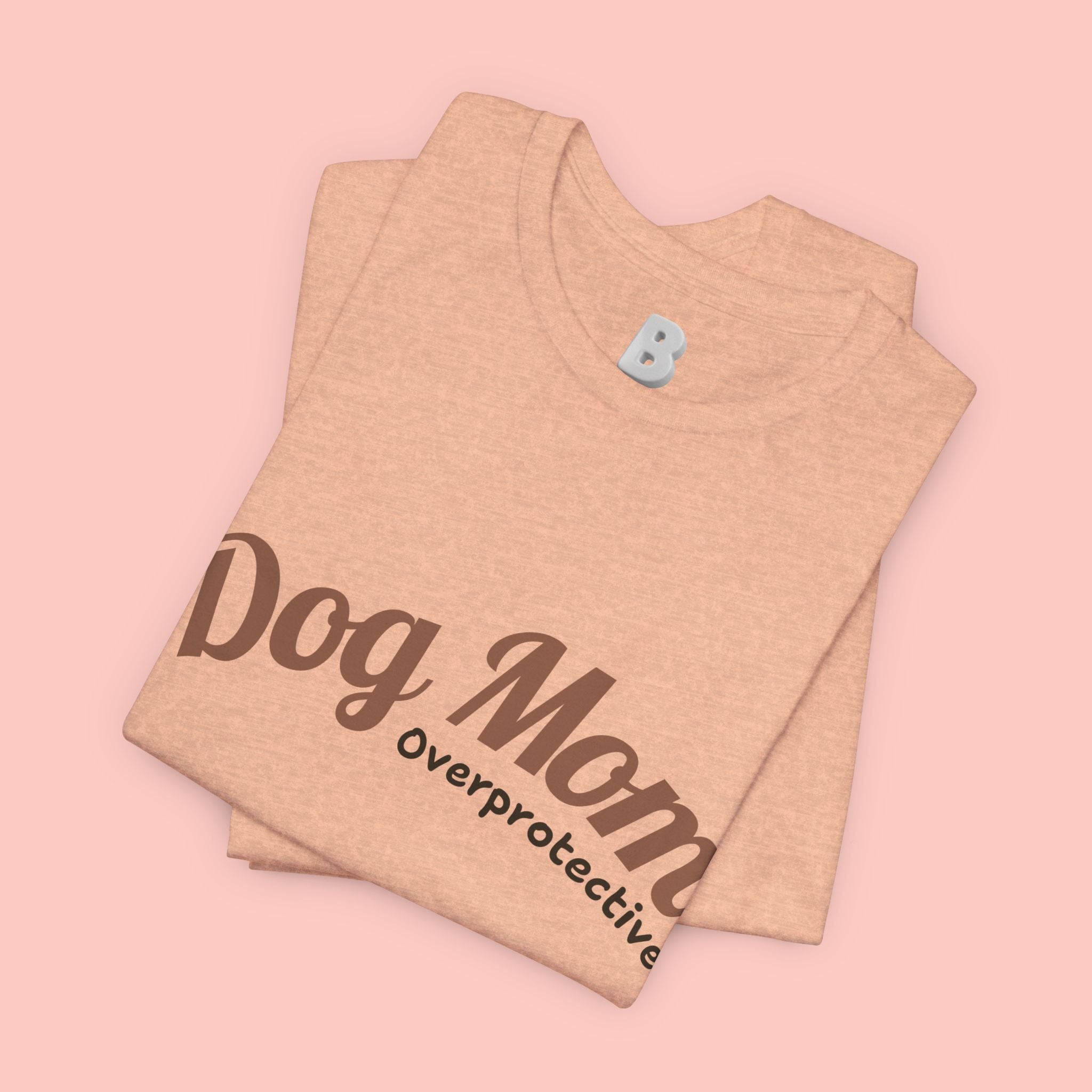 Dog Mom Overprotective T-Shirt – Cute Pet Lover Tee