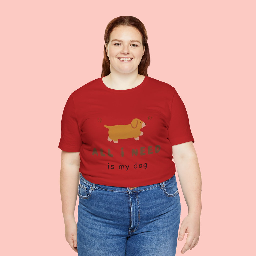 All I Need Is My Dog T‑Shirt — Cute Dachshund Graphic Tee