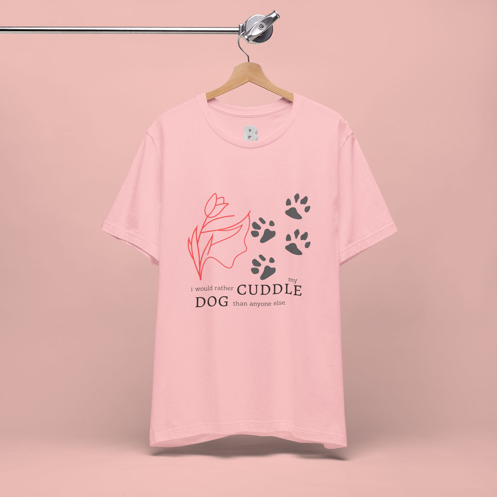 Dog Cuddle Tee – "Would Rather Cuddle My Dog" Paw Print Floral T-Shirt