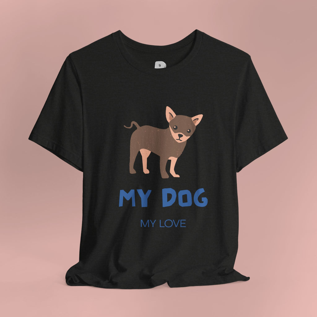 My Dog My Love T-Shirt — Cute Chihuahua Graphic Tee for Dog Lovers