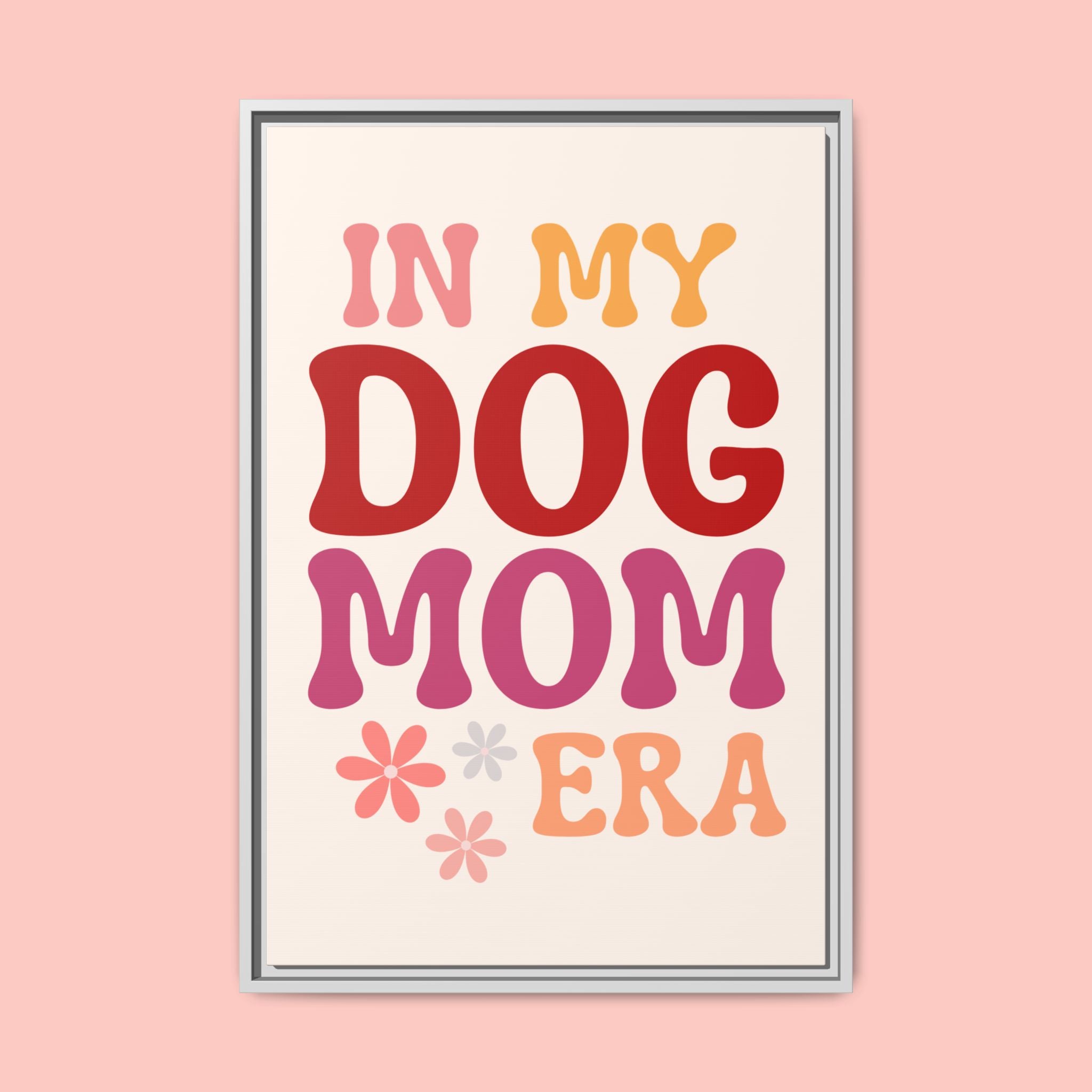 In My Dog Mom Era Framed Canvas Wall Art