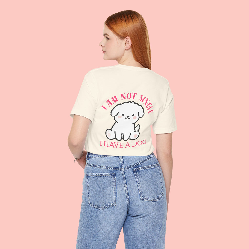 I Am Not Single I Have A Dog T-Shirt — Cute Puppy Graphic Tee