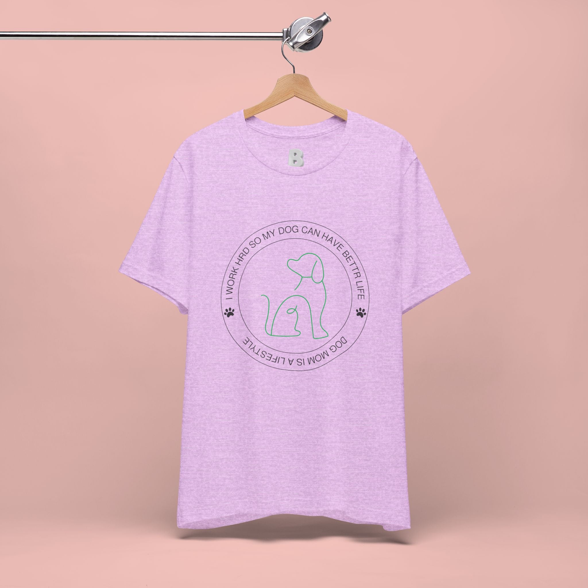 Dog Mom Tee — "I Work Hard So My Dog Can Have A Better Life" Graphic T-Shirt