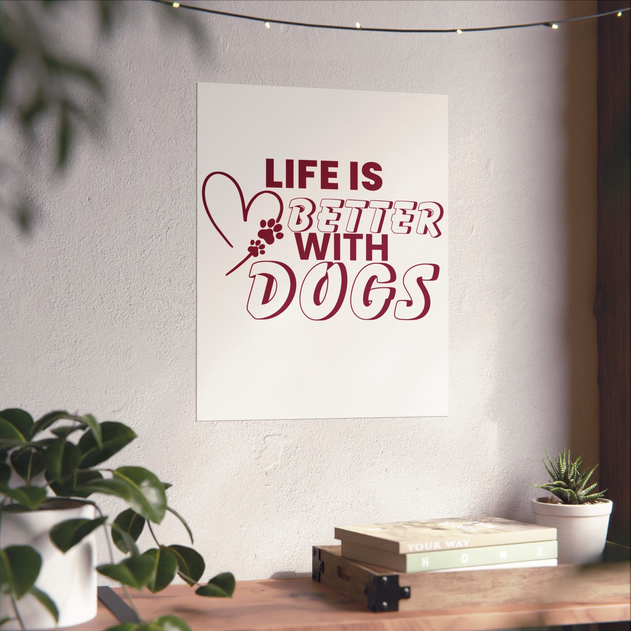 Life Is Better With Dogs Matte Poster — Dog Lover Wall Art