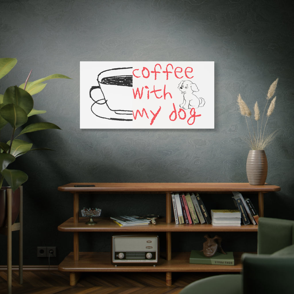 Canvas Wall Art - "Coffee With My Dog" Cute Coffee & Puppy Print