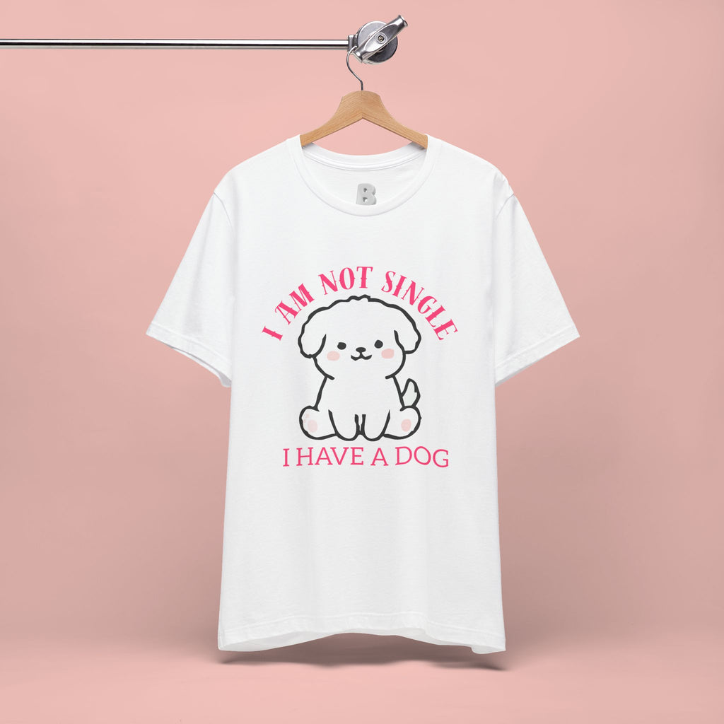 Dog Lover T-Shirt — “I Am Not Single I Have a Dog” Cute Puppy Tee