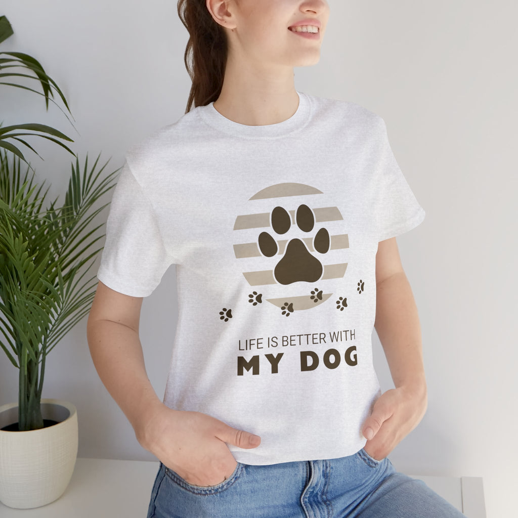 Life Is Better With My Dog T-Shirt