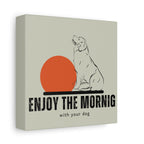 Enjoy the Morning with Your Dog Canvas