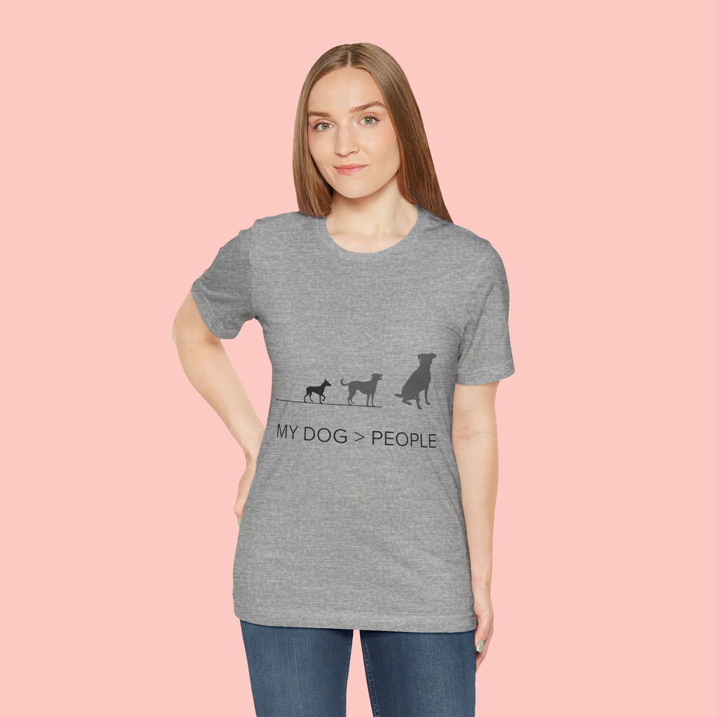 My Dog > People T-Shirt — Funny Dog Lover Tee