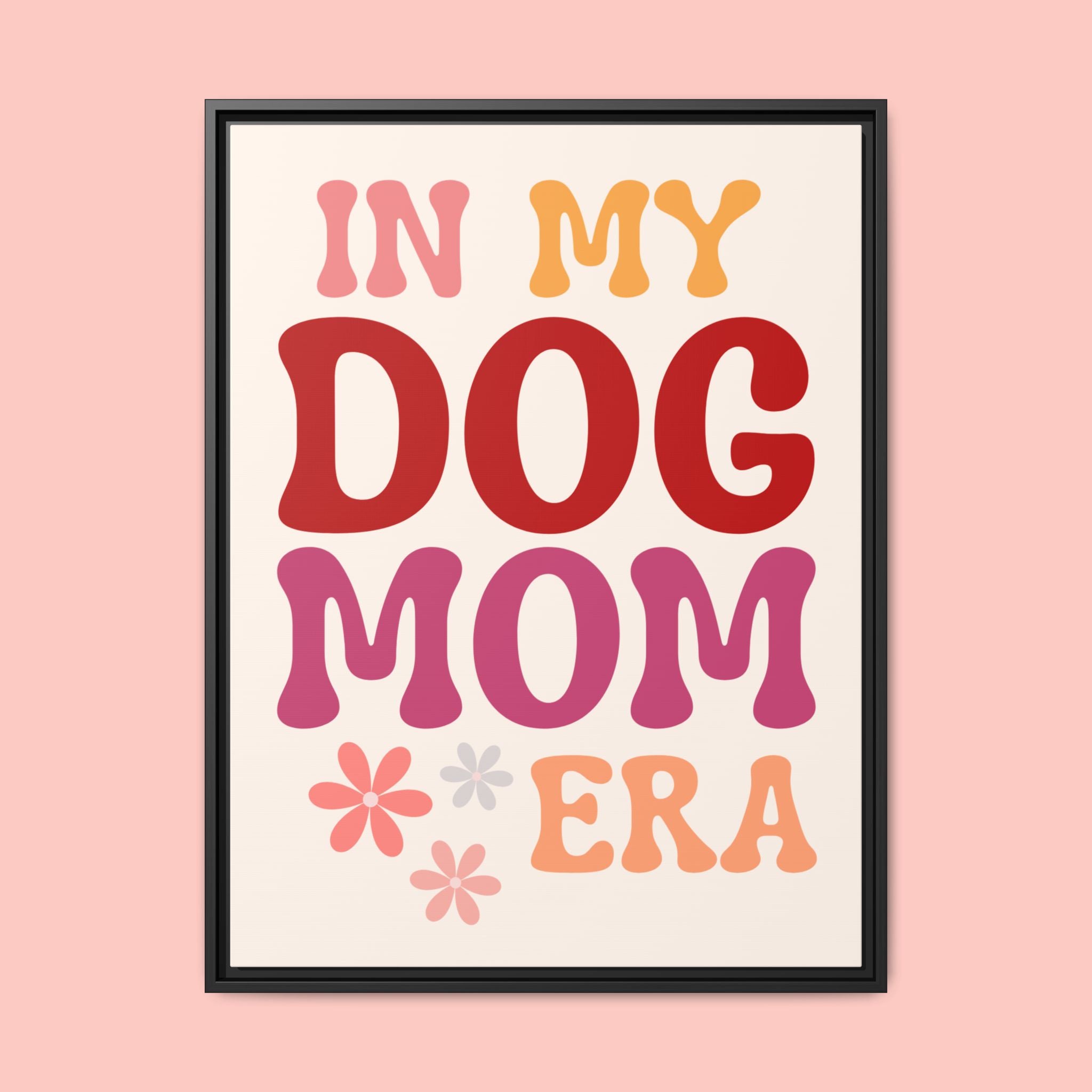 In My Dog Mom Era Framed Canvas Wall Art