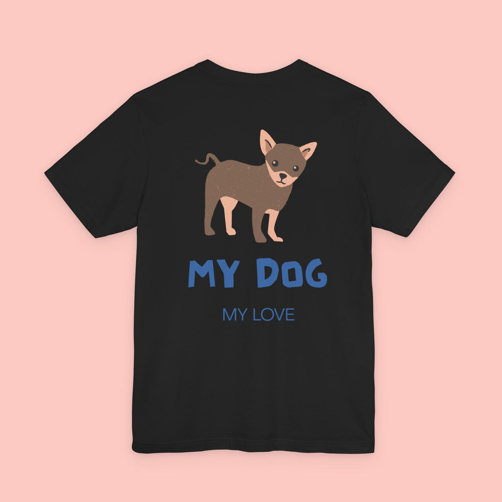 My Dog My Love T-Shirt — Cute Chihuahua Graphic Tee