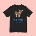 My Dog My Love T-Shirt — Cute Chihuahua Graphic Tee