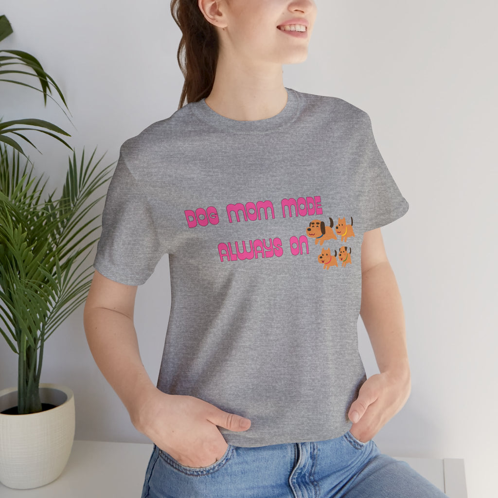 Dog Mom Mode Always On Tee