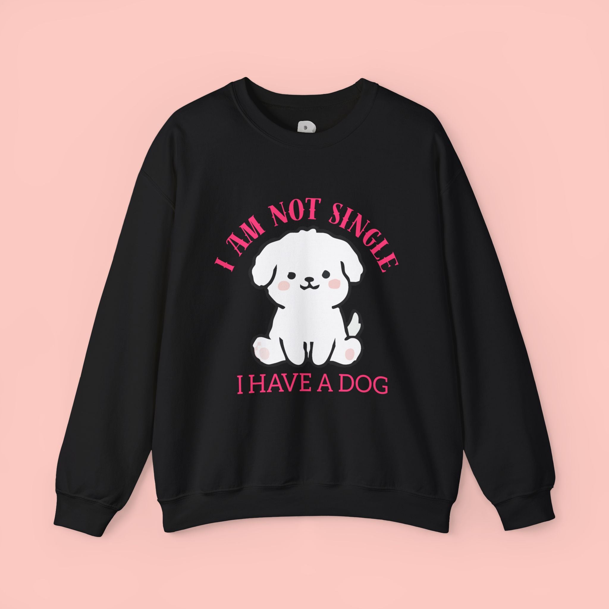 Dog Lover Crewneck Sweatshirt — “I Am Not Single I Have a Dog” Cute Puppy Pullover
